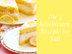 Die 5 beliebtesten Rezepte im Juli