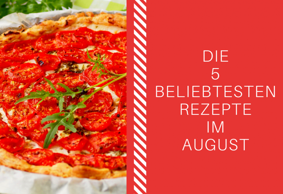 Die 5 beliebtesten Rezepte im August