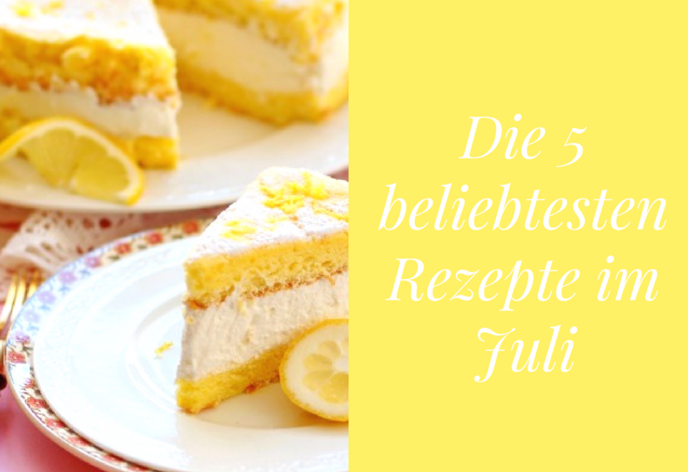 Die 5 beliebtesten Rezepte im Juli